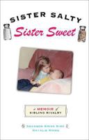 Sister Salty, Sister Sweet: A Memoir of Sibling Rivalry 0762429224 Book Cover