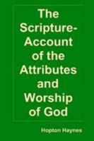 The Scripture-Account of the Attributes and Worship of God; and of the Character and Offices of Jesus Christ 0557029759 Book Cover