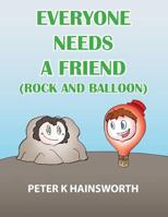 Everyone Needs a Friend: Rock and Balloon 0692905693 Book Cover