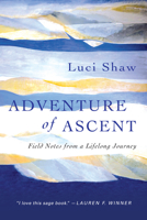 Adventure of Ascent: Field Notes from a Lifelong Journey 0830843108 Book Cover
