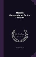 Medical Commentaries for the Year 1785 1357598408 Book Cover