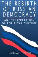 The Rebirth of Russian Democracy: An Interpretation of Political Culture 0674750020 Book Cover