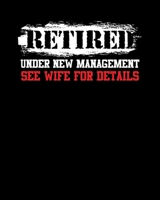 Retired Under New Management See Wife For Details: Retired Under New Management See Wife 2020-2021 Weekly Planner & Gratitude Journal (110 Pages, 8" x ... Moments of Thankfulness & To Do Lists 1672703263 Book Cover