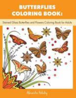 Butterflies Coloring Book: Stained Glass Butterflies and Flowers Coloring Book for Adults (Butterflies Adult Coloring Book, Nature Coloring Book) 1530464579 Book Cover