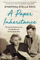 A Paper Inheritance, the passionate literary lives of Leslie Rees and Coralie Clarke Rees 0702263206 Book Cover
