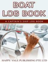 Boat Log Book: A Captain's Ship Log Book 1530940222 Book Cover