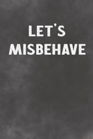 Let's Misbehave: Lined Notebook - Better Than A Love Greeting Card 1673705200 Book Cover