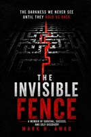 THE INVISIBLE FENCE: A MEMOIR OF SURVIVAL . SUCCESS. AND SELF -DEISCOVERY B0HGCSHNM5 Book Cover