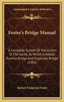 Foster's bridge manual;: A complete system of instruction in the game, to which is added dummy bridge and duplicate bridge, 1015828957 Book Cover