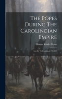 The Popes During The Carolingian Empire: Leo Iii. To Formosus, 795-891 1021209856 Book Cover