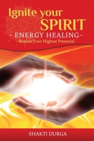 Ignite Your Spirit - Energy Healing - Realise Your Highest Potential 0987109162 Book Cover