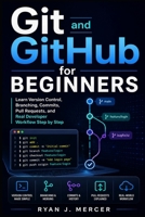 Git and GitHub for Beginners: Learn Version Control, Branching, Commits, Pull Requests, and Real Developer Workflow Step by Step (Computer Programming Made Easy) B0H6GW599N Book Cover