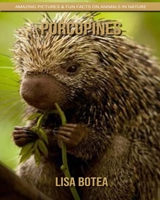 Porcupines: Amazing Pictures & Fun Facts on Animals in Nature 1696526957 Book Cover