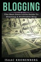 Blogging: The Best Darn Little Guide to Starting a Profitable Blog 1544698240 Book Cover