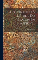 Contribution � l'�tude Du Blason En Orient... 1022317318 Book Cover