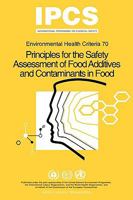 Principles for the Safety Assessment of Food Additives and Contaminants in Food - Environmental Health Criteria No 70 - 9241542705 Book Cover