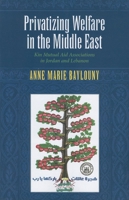 Privatizing Welfare in the Middle East: Kin Mutual Aid Associations in Jordan and Lebanon 0253221951 Book Cover