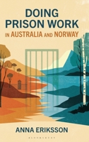 Doing Prison Work in Australia and Norway : Instrumental and Relational Security in Countries of Penal Excess and Exceptionalism 135057225X Book Cover