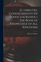 El Libro del Conoscimiento de Todos los Reinos = The Book of Knowledge of all Kingdoms 1016363192 Book Cover