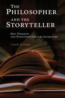 The Philosopher and the Storyteller: Eric Voegelin and Twentieth-century Literature (Eric Voegelin Institute Series in Political Philosophy) (Eric Voegelin Institute Series in Political Philosophy) 0826217907 Book Cover