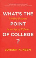 What's the Point of College?: Seeking Purpose in an Age of Reform 1421429888 Book Cover