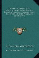 Highland Superstitions Connected With The Druids, Fairies, Witchcraft, Second-Sight, Halloween, Sacred Wells And Lochs 1104760940 Book Cover