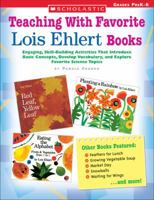 Teaching With Favorite Lois Ehlert Books: Engaging, Skill-Building Activities That Introduce Basic Concepts, Develop Vocabulary, and Explore Favorite Science Topics 0439597196 Book Cover