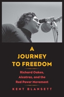 A Journey to Freedom: Richard Oakes, Alcatraz, and the Red Power Movement 0300255187 Book Cover