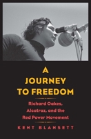 A Journey to Freedom: Richard Oakes, Alcatraz, and the Red Power Movement 0300227817 Book Cover