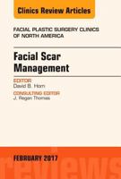 Facial Scar Management, an Issue of Facial Plastic Surgery Clinics of North America: Volume 25-1 0323496474 Book Cover