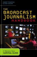 The Broadcast Journalism Handbook: A Television News Survival Guide 0742525066 Book Cover