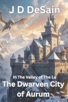 The Dwarven City of Aurum: In the Valley of the Lu B0FG1C1L7Y Book Cover