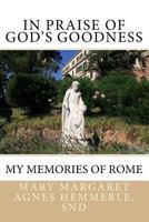 In Praise of God's Goodness: Memories of Rome 1726358593 Book Cover