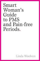 The Smart Woman's Guide to PMS and Pain-Free Periods 0470153792 Book Cover