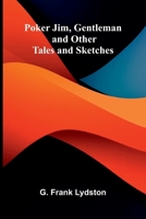 Poker Jim, Gentleman, and Other Tales and Sketches 9376557190 Book Cover