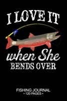 I Love It When She Bends Over Fishing Journal 120 Pages: 6"x 9'' Time Management Notebook Arctic Char Fish-ing Freshwater Game Fly Composition Notes Day Planner Notepad Log-Book Paper Sheets School 1678779334 Book Cover
