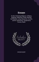 Essays: On the Following Subjects: Celibacy, Wedlock, Seduction, Pride, Duelling, Self-Murder, Lying, Detraction, Avarice, Justice, Generosity, Temperance, Excess, Death 1340788926 Book Cover