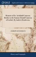 Memoirs of Dr. Archibald Cameron, brother to the famous Donald Cameron of Lochiel. By Andrew Henderson, ... 1140744143 Book Cover