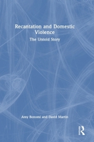 Recantation and Domestic Violence: The Untold Story 1032391685 Book Cover