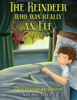 The Reindeer who was really an Elf: A book about just being yourself 1967458014 Book Cover