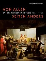 Von Allen Seiten Anders: Die Akademische Aktstudie 1650-1850 3422074228 Book Cover