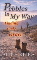 Pebbles In My Way: ...Finding God's Grace 0692946969 Book Cover
