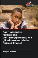 Padri assenti e formazione dell'atteggiamento tra gli adolescenti della Nairobi Chapel (Italian Edition) 663033888X Book Cover