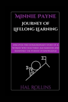 Minnie Payne Journey Of Lifelong Learning: Discover the extraordinary story of a woman who shattered age barriers and redefined the pursuit of knowledge B0CQYSP6MJ Book Cover