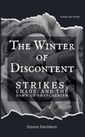 The Winter of Discontent: Thatcherism's Dawn B0G5M398K8 Book Cover