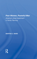 Poor Women, Powerful Men: America's Great Experiment in Family Planning 0367283832 Book Cover