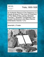 An Authentic Report of The Testimony in a Cause at Issue in The Court of Chancery of The State of New Jersey, Between Thomas L. Shotwell, Complainant, ... and Stacy Decow, Defendants Volume 1 of 2 1275500757 Book Cover