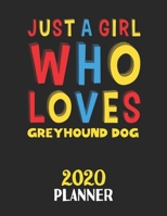 Just A Girl Who Loves Greyhound Dog 2020 Planner: Weekly Monthly 2020 Planner For Girl or Women Who Loves Greyhound Dog 1657894185 Book Cover