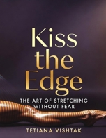 Kiss the Edge: A 28-Day Mobility & Confidence Method for Strong, Fearless Movement B0GRMR5GZG Book Cover