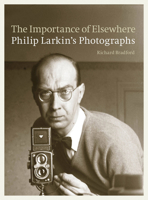 The Importance of Elsewhere: Philip Larkin's Photographs 0711236313 Book Cover